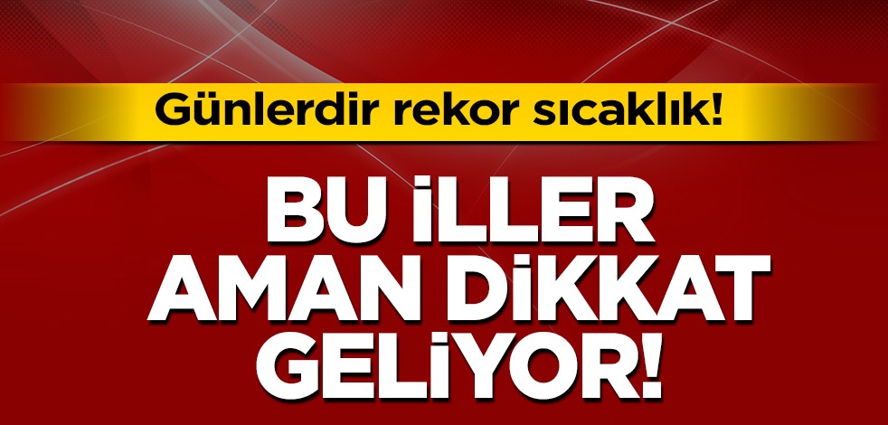 Türkiye için uyarı resmen açıklandı! Isparta ve Burdur'da rekor sıcaklık: Ankara, İstanbul, Adana'da... Dikkat