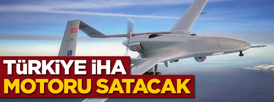 Türkiye İHA motoru satacak