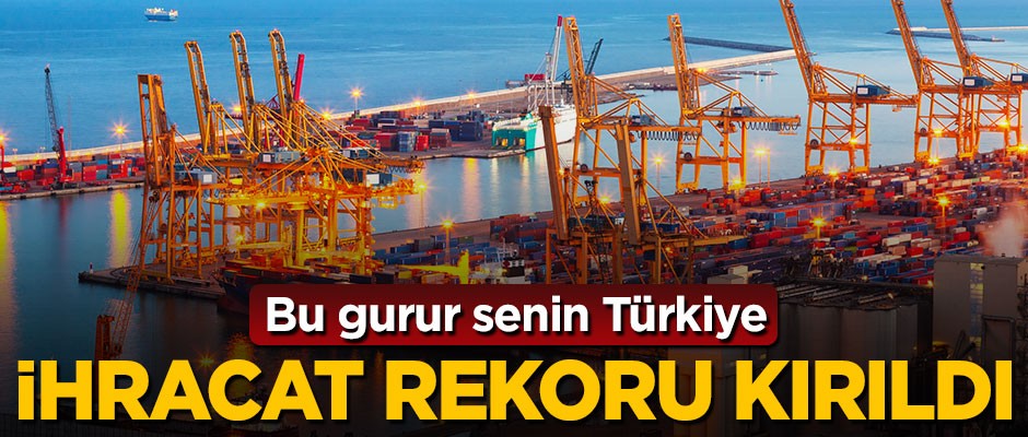 Türkiye ihracat rekoru kırdı