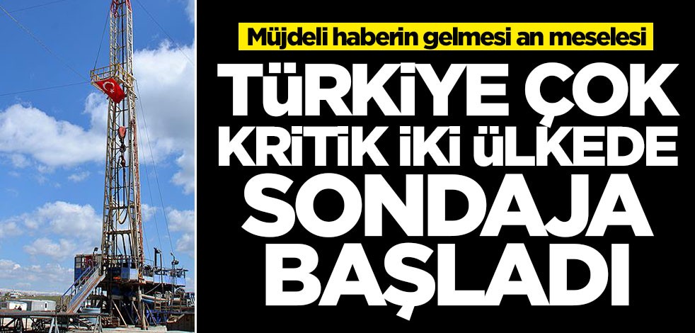 Türkiye iki ülkede sondaja başladı! Müjdeli haberin gelmesi an meselesi