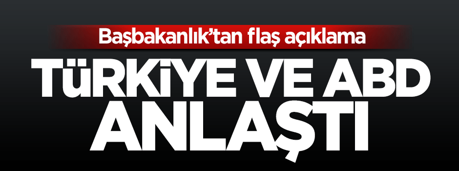 Türkiye ile ABD anlaştı!