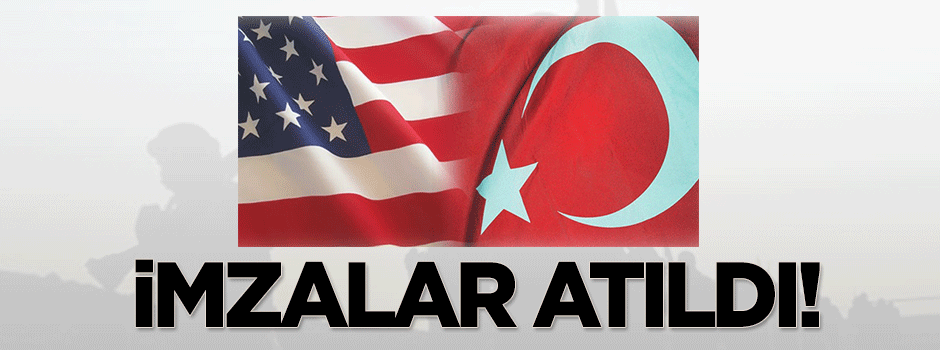 Türkiye ile ABD arasında imzalar atıldı!