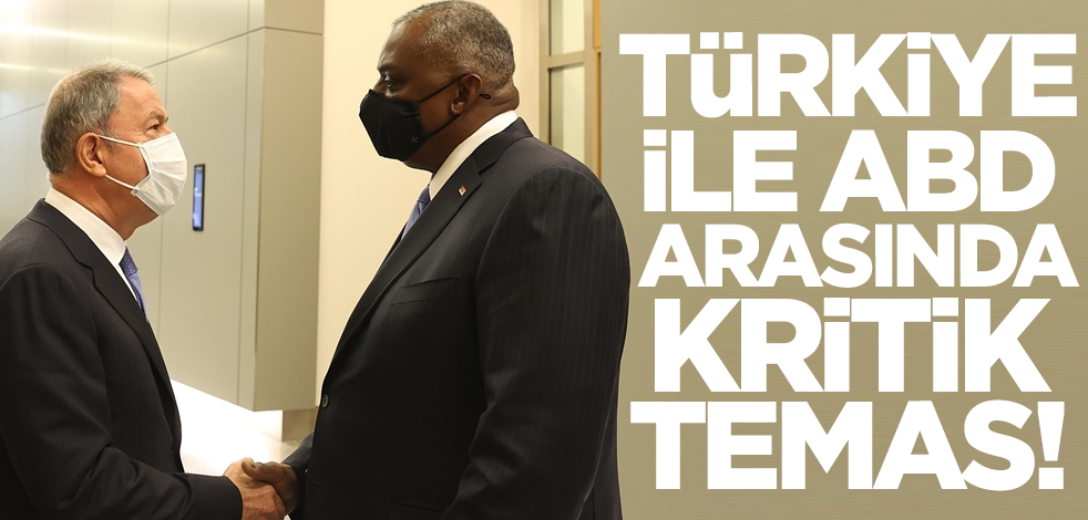 Türkiye ile ABD arasında kritik temas!