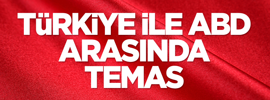 Türkiye ile ABD arasında temas