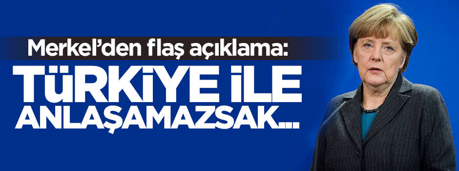 Merkel'den flaş Türkiye açıklaması