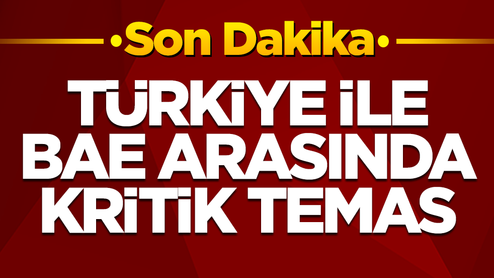 Türkiye ile BAE arasında kritik temas