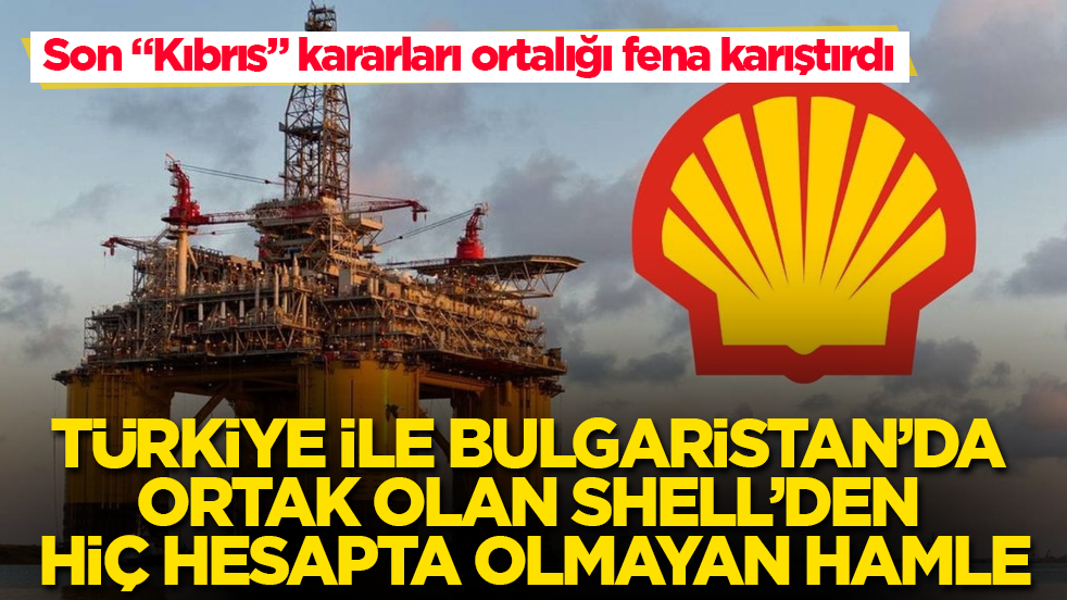 Türkiye ile Bulgaristan’da ortak olan Shell’den hiç hesapta olmayan hamle! Son “Kıbrıs” kararları Ortalığı fena karıştırdı