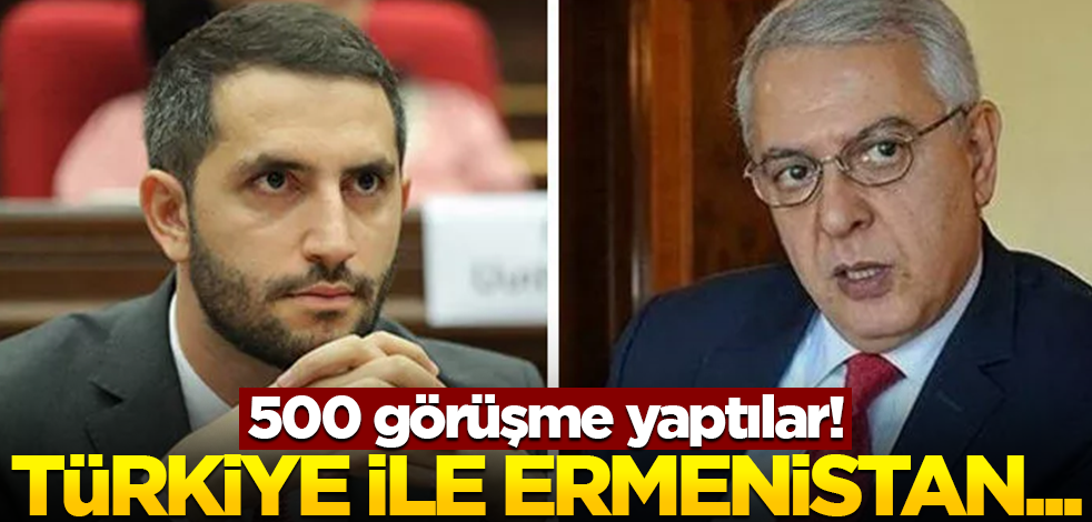 Türkiye ile Ermenistan arasında 500 görüşme!