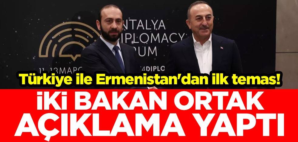 Türkiye ile Ermenistan'dan ilk temas! İki bakan ortak açıklama yaptı
