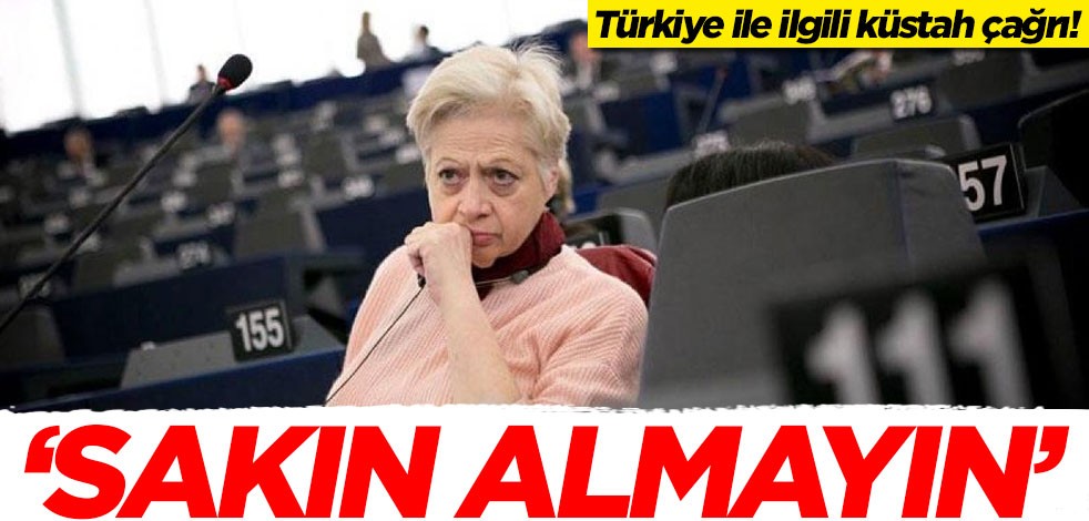 Türkiye ile ilgili küstah çağrı! 'Sakın almayın'