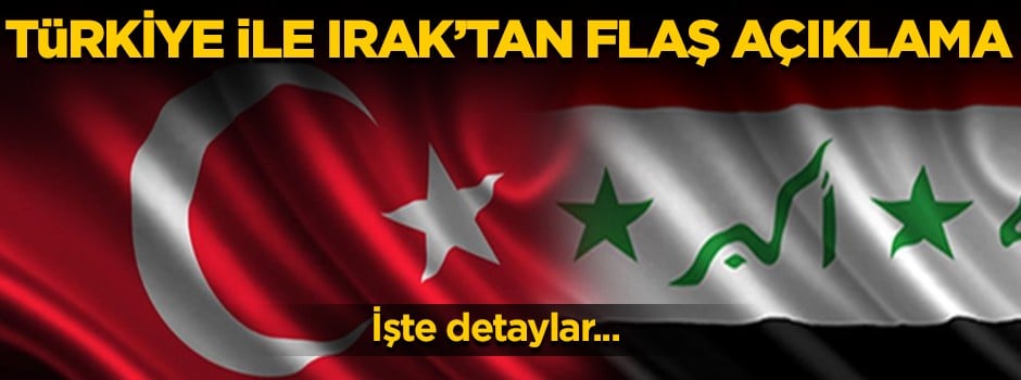 Türkiye ile Irak'tan flaş açıklama