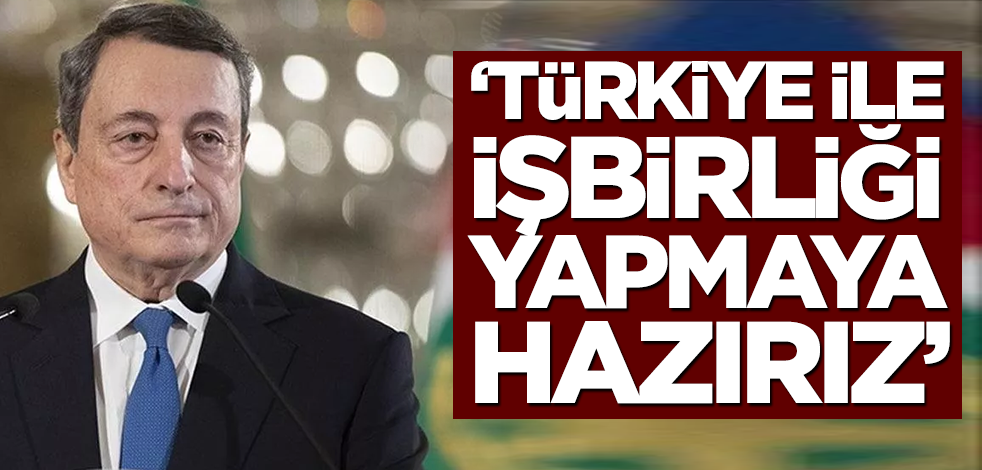 "Türkiye ile işbirliği yapmaya hazırız"