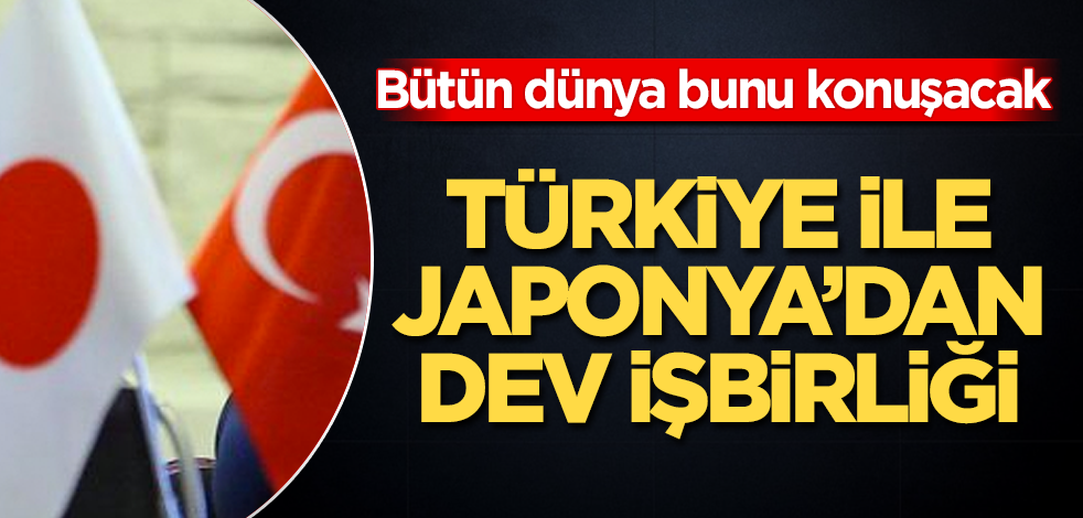 Türkiye ile Japonya’dan dev işbirliği! Bütün dünya bunu konuşacak