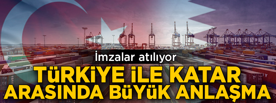 Türkiye ile Katar arasında önemli anlaşma! İmzalar atılıyor