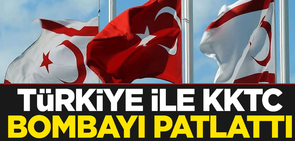 Türkiye ile KKTC bombayı patlattı