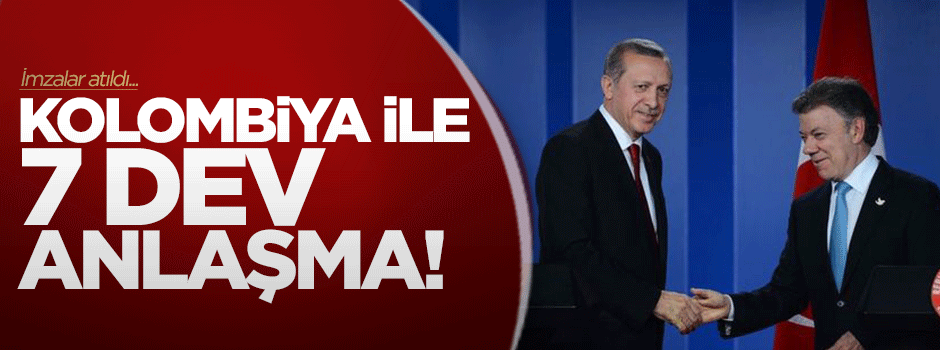 Kolombiya ile 7 dev anlaşma!