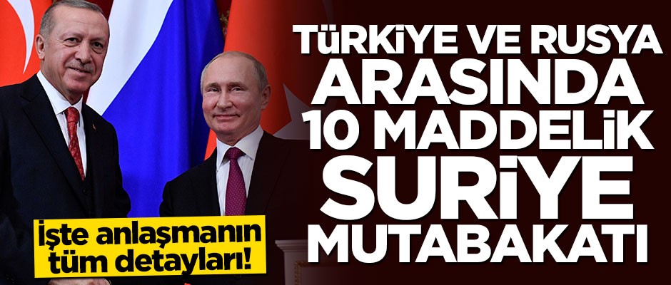 Türkiye ile Rusya arasında 10 maddelik Suriye mutabakatı! İşte anlaşmanın detayları