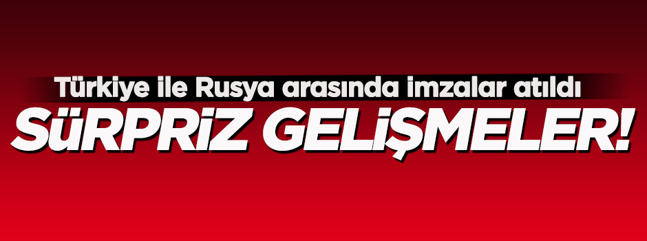 Türkiye ile Rusya arasında 2 sürpriz gelişme!