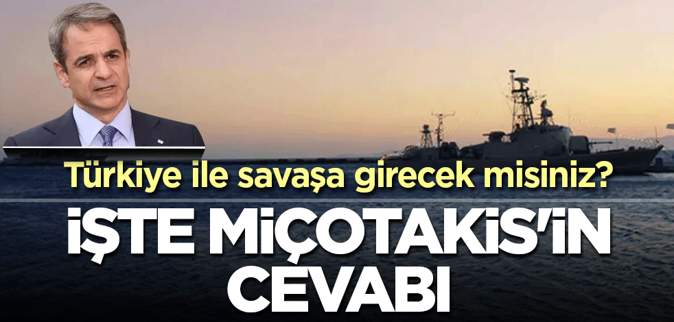 Türkiye ile savaşa girecek misiniz? İşte Miçotakis'in cevabı