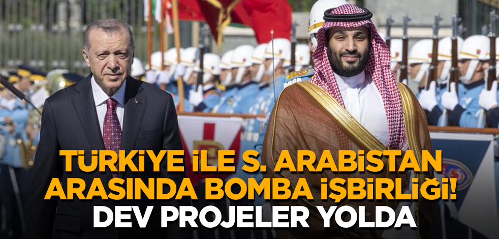 Türkiye ile Suudi Arabistan arasında bomba işbirliği! Dev projeler yolda