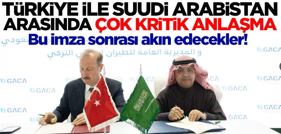 Türkiye ile Suudi Arabistan resmen anlaştı! Bu imza sonrası akın başlayacak