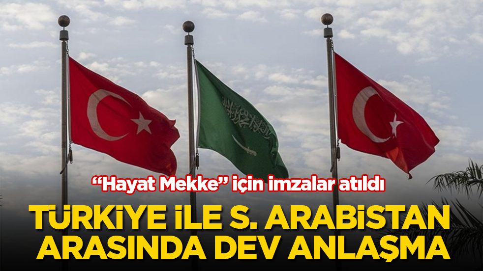 Türkiye ile Suudi Arabistan arasında dev anlaşma! "Hayat Mekke" için imzalar atıldı