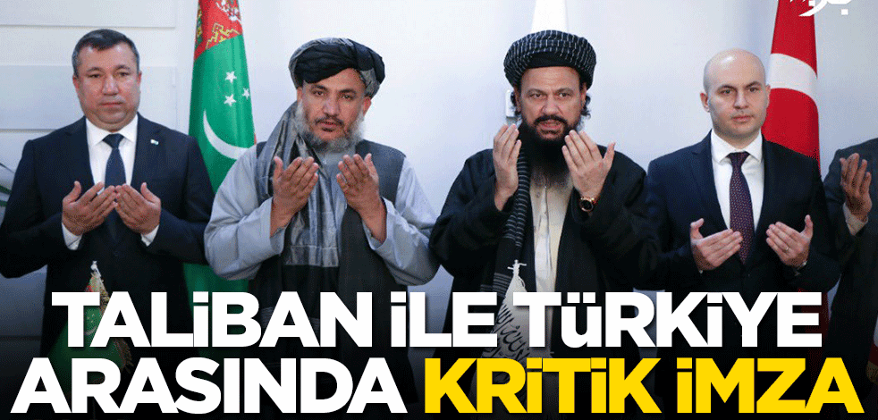 Türkiye ile Taliban arasında kritik imza