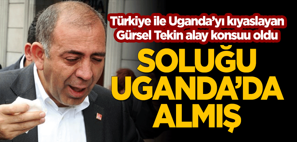 Türkiye ile Uganda'yı kıyaslayan Gürsel Tekin alay konusu oldu! "Soluğu Uganda'da aldı"