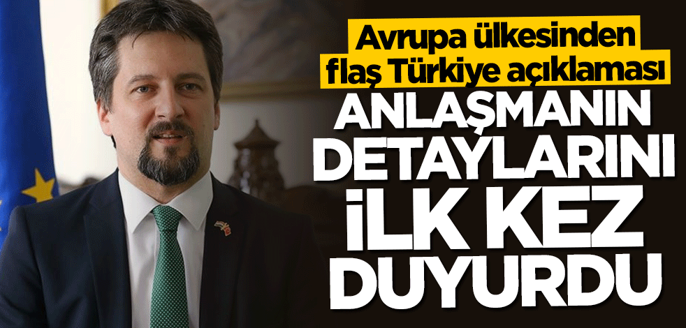 Türkiye ile yapılan anlaşmanın detaylarını ilk kez açıkladı