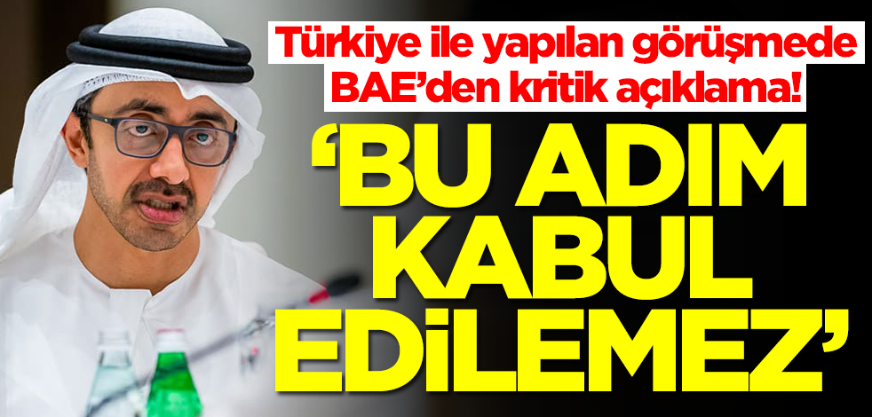 Türkiye ile yapılan görüşmede BAE’den kritik çıkış: Bu kabul edilemez! İhlal var