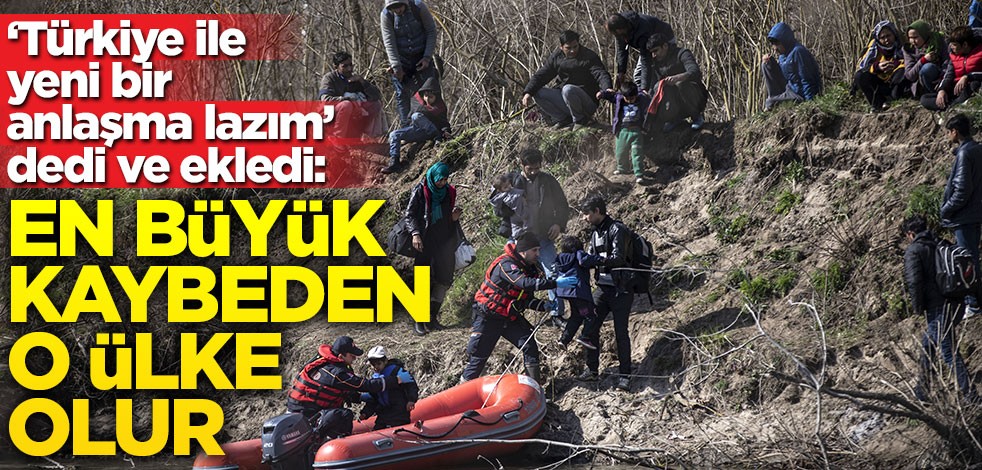 ‘Türkiye ile yeni bir anlaşma lazım’ dedi ve ekledi: En büyük kaybeden o ülke olur!