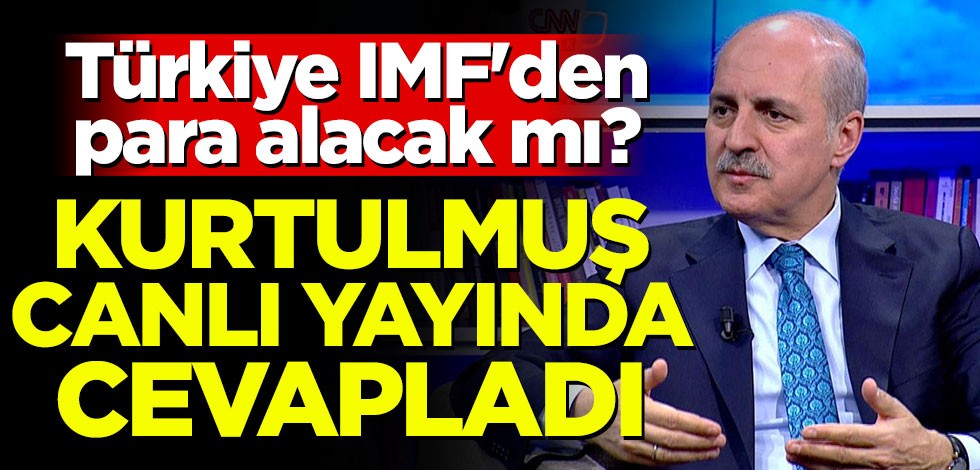 Türkiye IMF'den para alacak mı? Numan Kurtulmuş cevapladı