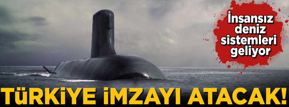 Türkiye imzayı atacak! İnsansız deniz sistemleri geliyor