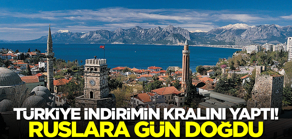 Türkiye indirimin kralını yaptı! Rusya vatandaşlarına gün doğdu