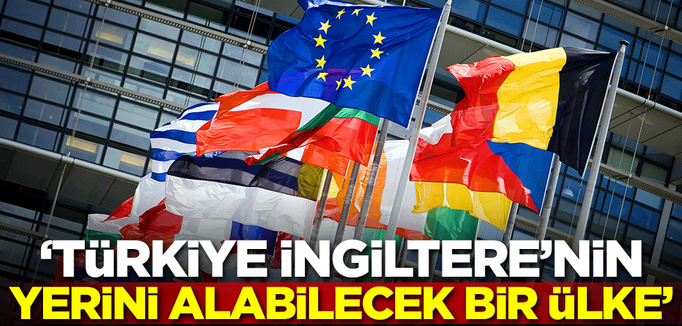 "Türkiye, İngiltere'nin yerini alabilecek bir ülke"