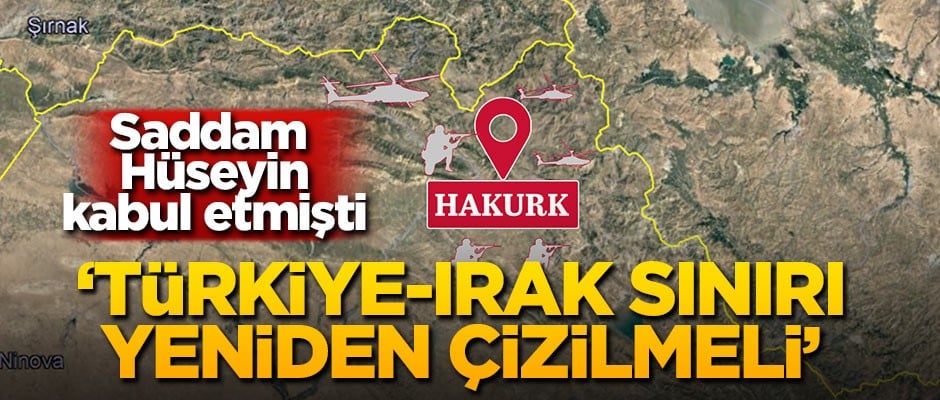 "Türkiye-Irak sınırı yeniden çizilmeli"