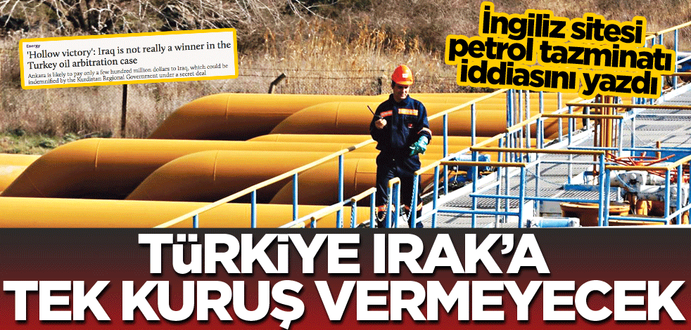 Türkiye Irak’a tek kuruş vermeyecek