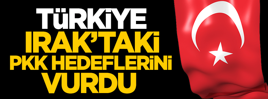 Türkiye Irak'taki PKK hedeflerini vurdu