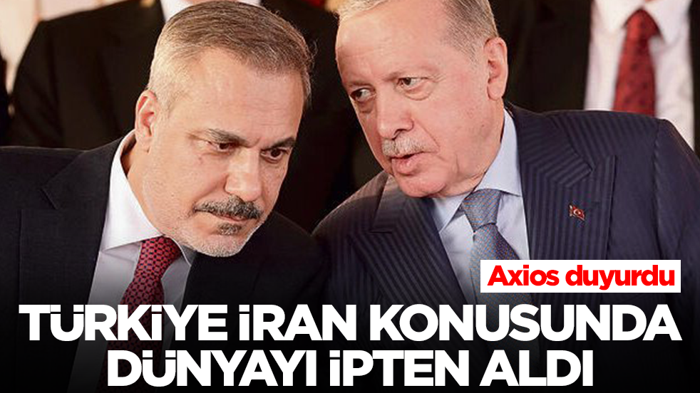 Türkiye İran konusunda dünyayı ipten aldı! Axios duyurdu