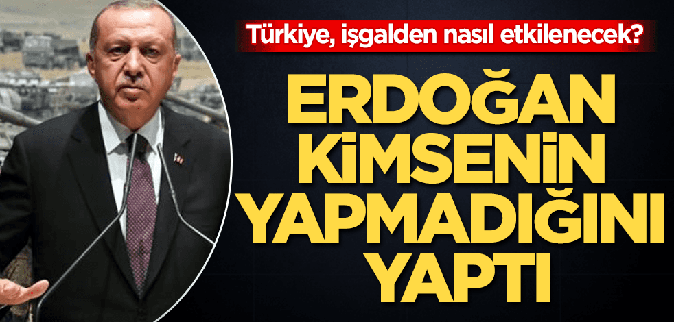 Türkiye, işgalden nasıl etkilenecek? İşte o sorunun cevabı