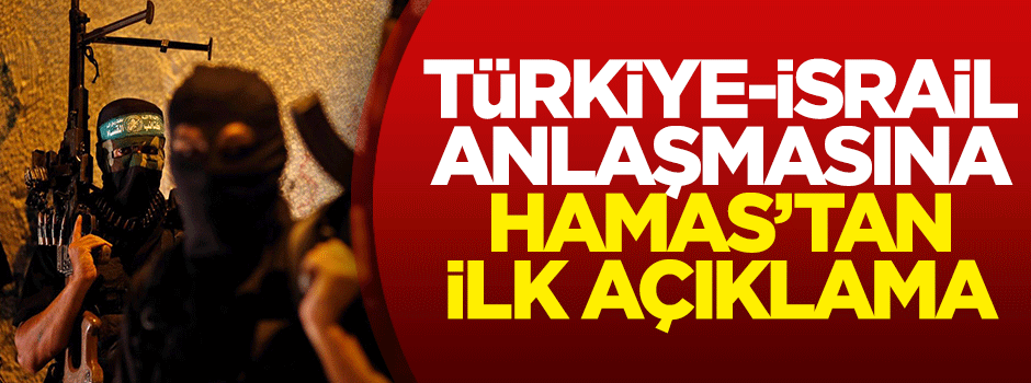 Türkiye, İsrail anlaşmasına Hamas'dan ilk açıklama geldi