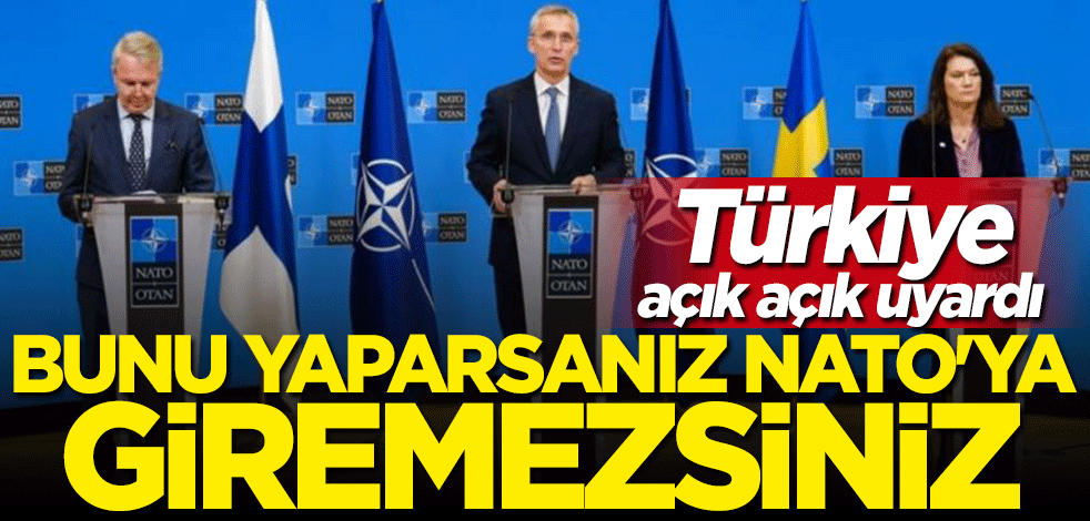 Türkiye İsveç ve Finlandiya'yı açık açık uyardı: Bunu yaparsanız NATO'ya giremezsiniz