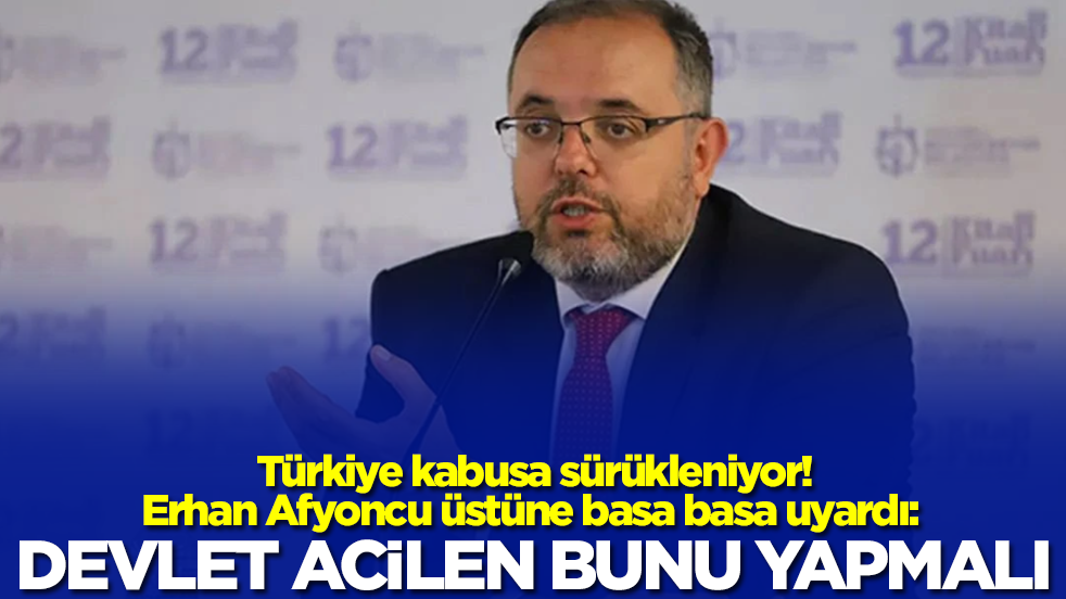 Türkiye kabusa sürükleniyor! Erhan Afyoncu üstüne basa basa uyardı: Devlet acilen bunu yapmalı