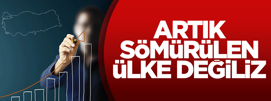 Türkiye, kanı emilen bir ülke konumundan çıktı