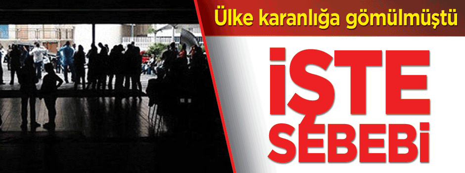 Türkiye karanlığa gömülmüştü! İşte sebebi