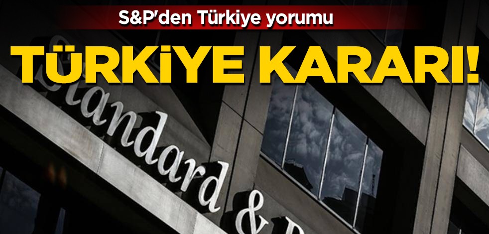 Türkiye kararı! Dünyaca ünlü S&P'den Türkiye değerlendirmesi: Peş peşe açıklamaları duyuruldu!