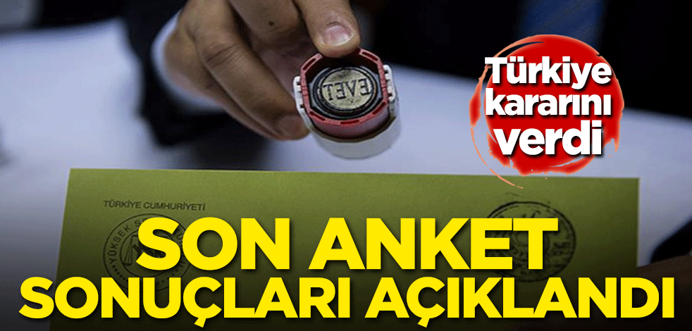 Türkiye kararını verdi! Son anket sonuçları yayınlandı