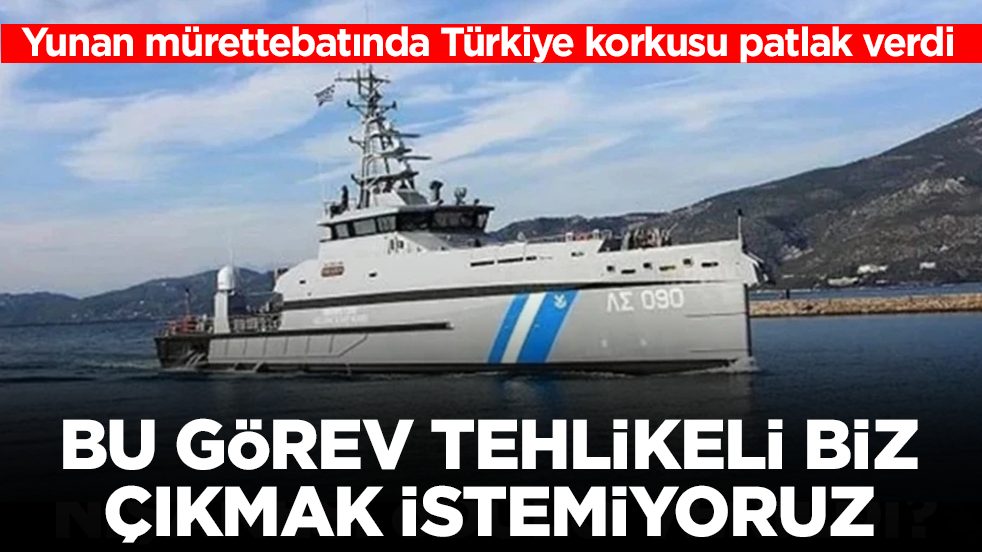 Türkiye karşı çıkıyordu! Yunan mürettebat kazan kaldırdı: Bu görev tehlikeli çıkmak istemiyoruz