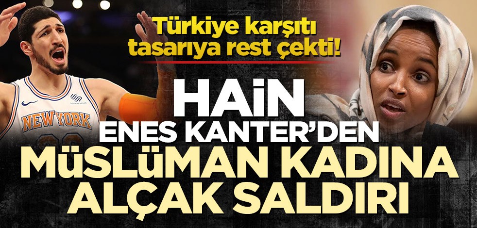 Türkiye karşıtı tasarıya rest çekti! Hain Enes Kanter’den Müslüman kadına alçak saldırı
