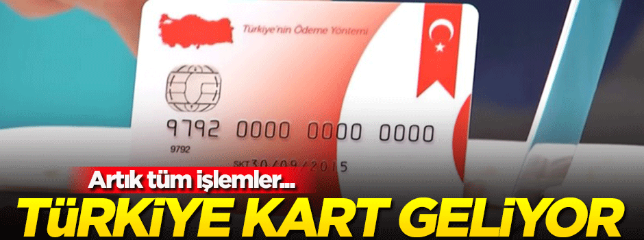 Türkiye Kart geliyor! Artık tüm işlemler...